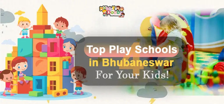 4 Top Play Schools in Bhubaneswar For Your Kids!