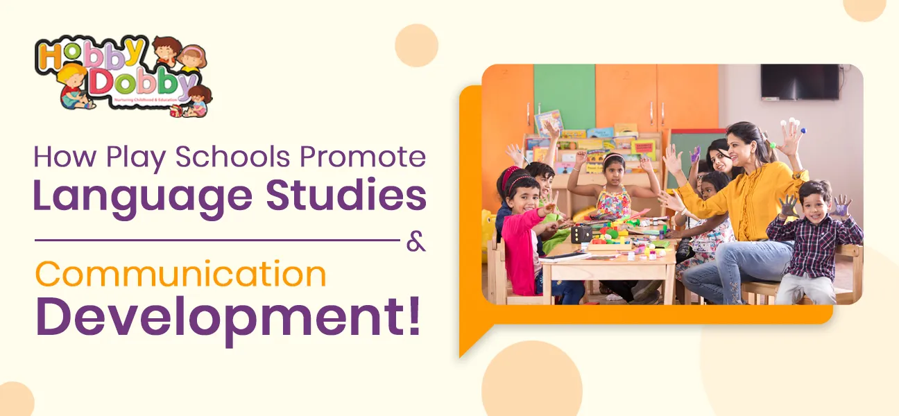 How Play Schools Promote Language Studies and Communication Development!