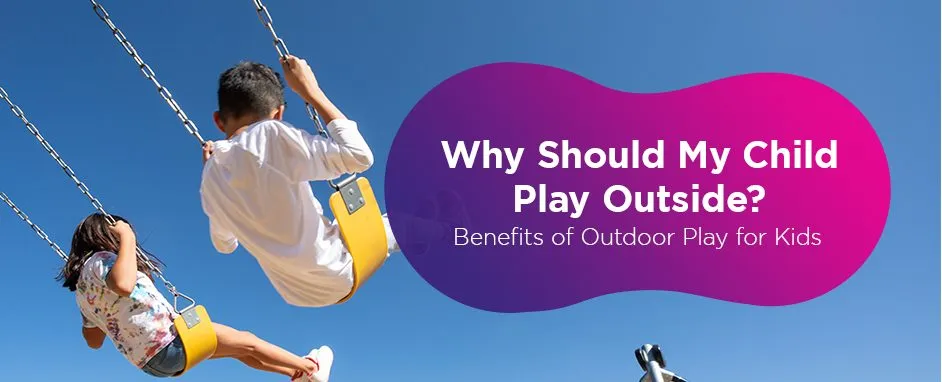 Why Should Kids Play Outside? Advantages of Outdoor Play for Kids?